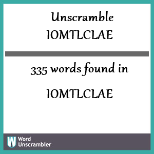 335 words unscrambled from iomtlclae