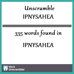 335 words unscrambled from ipnysahea