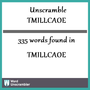 335 words unscrambled from tmillcaoe
