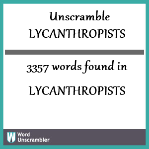 3357 words unscrambled from lycanthropists