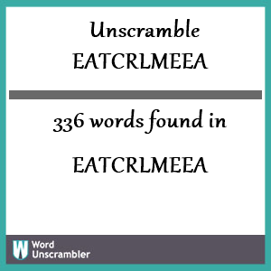 336 words unscrambled from eatcrlmeea