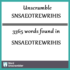 3365 words unscrambled from snsaeotrewrihis
