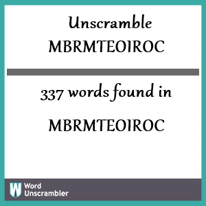 337 words unscrambled from mbrmteoiroc