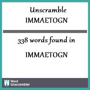 338 words unscrambled from immaetogn