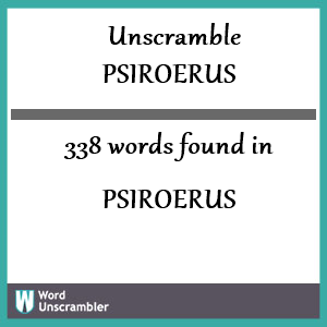 338 words unscrambled from psiroerus