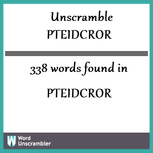 338 words unscrambled from pteidcror