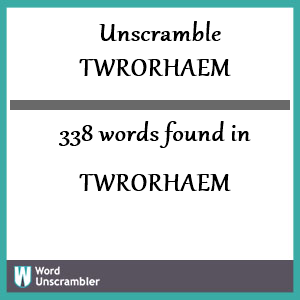 338 words unscrambled from twrorhaem