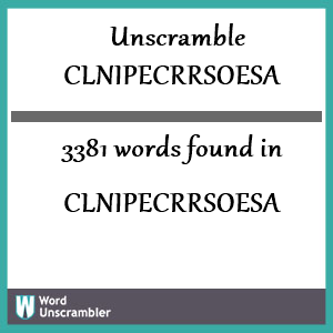3381 words unscrambled from clnipecrrsoesa