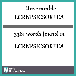 3381 words unscrambled from lcrnpsicsoreea