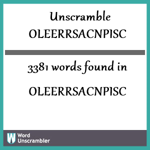 3381 words unscrambled from oleerrsacnpisc