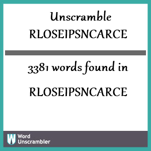 3381 words unscrambled from rloseipsncarce