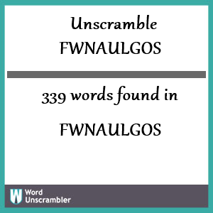 339 words unscrambled from fwnaulgos