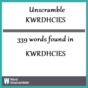 339 words unscrambled from kwrdhcies