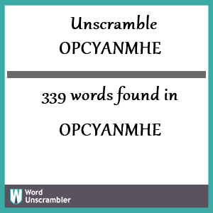 339 words unscrambled from opcyanmhe