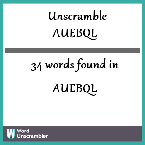 34 words unscrambled from auebql