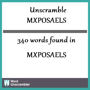 340 words unscrambled from mxposaels