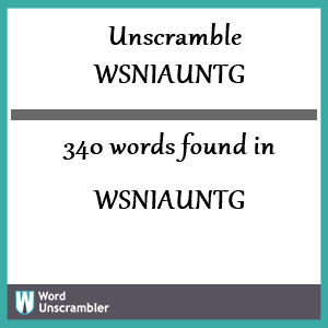 340 words unscrambled from wsniauntg