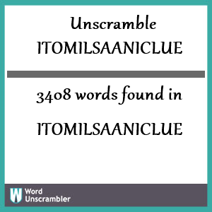 3408 words unscrambled from itomilsaaniclue