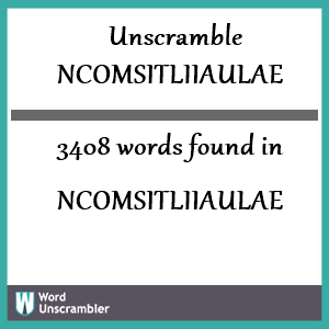 3408 words unscrambled from ncomsitliiaulae