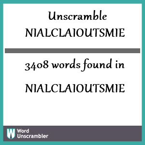 3408 words unscrambled from nialclaioutsmie