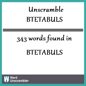 343 words unscrambled from btetabuls