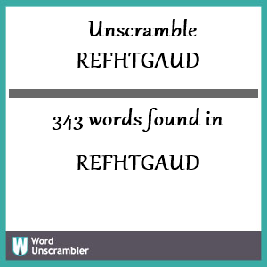 343 words unscrambled from refhtgaud