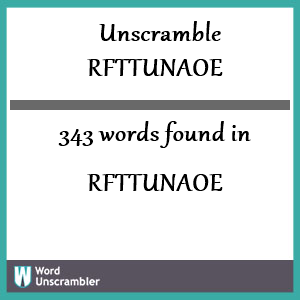 343 words unscrambled from rfttunaoe