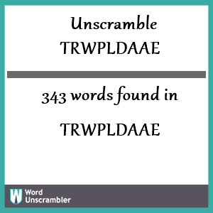 343 words unscrambled from trwpldaae