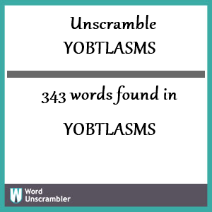343 words unscrambled from yobtlasms