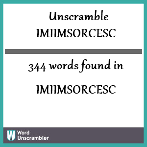 344 words unscrambled from imiimsorcesc