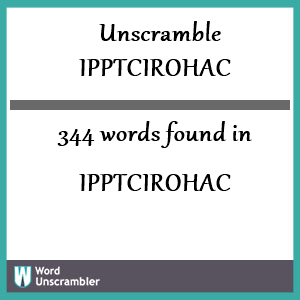 344 words unscrambled from ipptcirohac