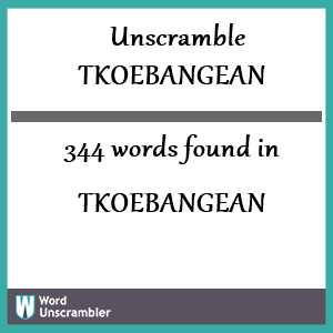 344 words unscrambled from tkoebangean