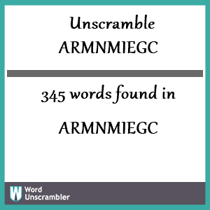 345 words unscrambled from armnmiegc