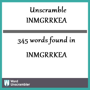 345 words unscrambled from inmgrrkea