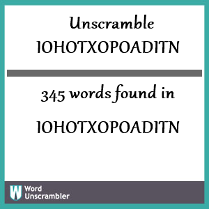 345 words unscrambled from iohotxopoaditn