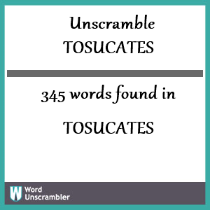 345 words unscrambled from tosucates