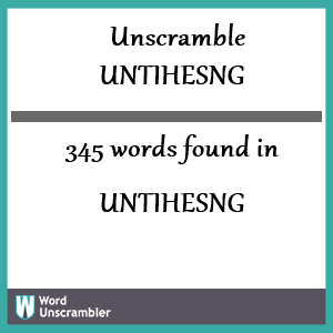 345 words unscrambled from untihesng