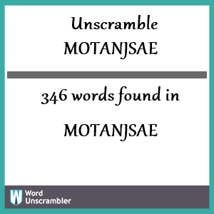 346 words unscrambled from motanjsae