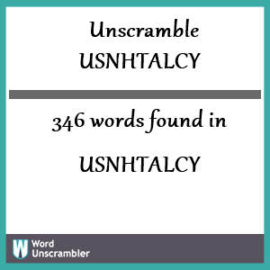 346 words unscrambled from usnhtalcy