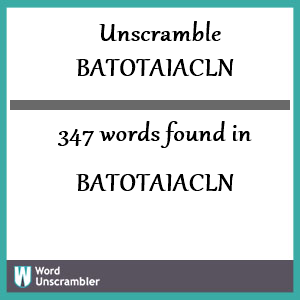 347 words unscrambled from batotaiacln