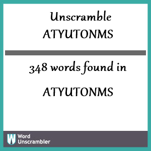 348 words unscrambled from atyutonms