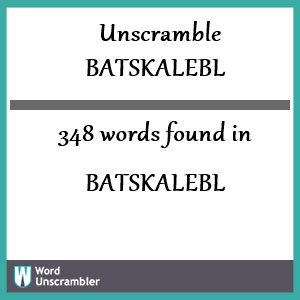 348 words unscrambled from batskalebl