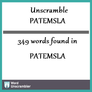 349 words unscrambled from patemsla