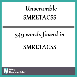 349 words unscrambled from smretacss
