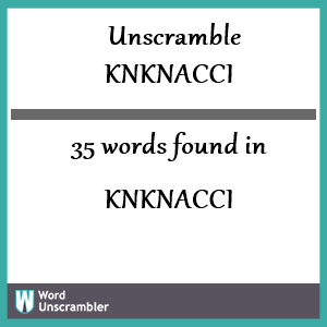 35 words unscrambled from knknacci