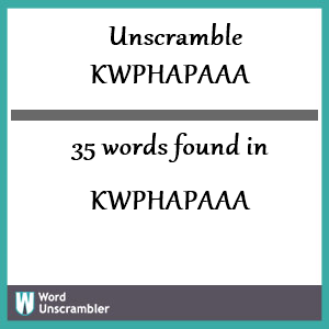 35 words unscrambled from kwphapaaa