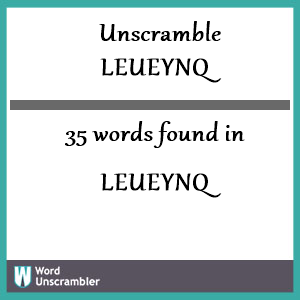 35 words unscrambled from leueynq