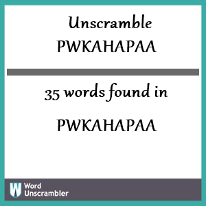 35 words unscrambled from pwkahapaa