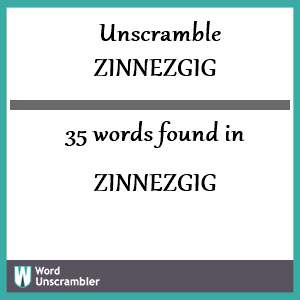 35 words unscrambled from zinnezgig