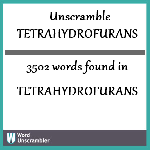 3502 words unscrambled from tetrahydrofurans